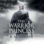 The Warrior Princess, K. M. Ashman