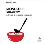 Stone Soup Strategy, Kenneth Lowe