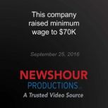 This company raised minimum wage to ..., PBS NewsHour