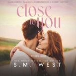 Close to You, S.M. West