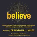 Believe, Dr Morgan L. Jones