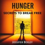 HUNGER Secrets to Break Free, Jossifer Bexley