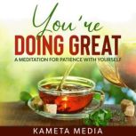 Youre Doing Great A Meditation for ..., Kameta Media