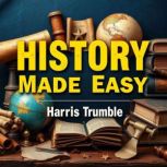 History Made Easy Engaging Insights ..., Harris Trumble