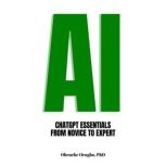 AI ChatGPT Essentials  From Novice t..., Obruche Orugbo