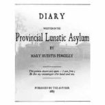 Diary Written in the Provincial Lunat..., Mary Huestis Pengilly