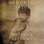 Memorial Drive A Daughter's Memoir, Natasha Trethewey