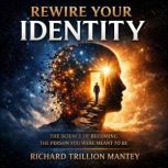 Rewire Your Identity, Richard Trillion Mantey