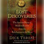 Lost Discoveries The Ancient Roots of Modern Science from the Babylonians to the Mayans, Dick Teresi