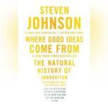 Where Good Ideas Come From The Natural History of Innovation, Steven Johnson