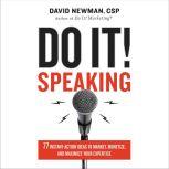 Do It! Speaking 77 Instant-Action Ideas to Market, Monetize, and Maximize Your Expertise, David Newman