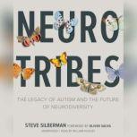 NeuroTribes The Legacy of Autism and the Future of Neurodiversity, Steve Silberman
