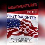Misadventures of the First Daughter, Meredith Wild; Mia Michelle