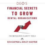 DEOs Financial Secrets to Grow Denta..., Ken Kaufman