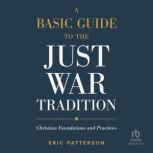 A Basic Guide to the Just War Traditi..., Eric Patterson