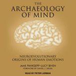 The Archaeology of Mind Neuroevolutionary Origins of Human Emotions, Lucy Biven
