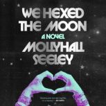 We Hexed the Moon, Mollyhall Seeley