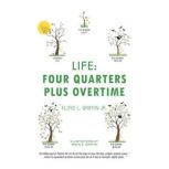 Life Four Quarters Plus Overtime, Floyd L. Griffin Jr.