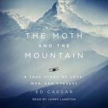 The Moth and the Mountain A True Story of Love, War, and Everest, Ed Caesar