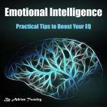 Emotional Intelligence Practical Tips to Boost Your EQ, Adrian Tweeley