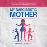 My narcissistic mother How to easily..., Mariam Lehmhuis