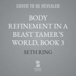 Body Refinement in a Beast Tamers Wo..., Seth Ring