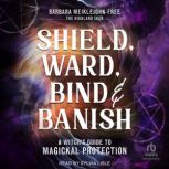 Shield, Ward, Bind  Banish, Barbara MeiklejohnFree