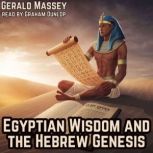 Egyptian Wisdom and the Hebrew Genesi..., Gerald Massey