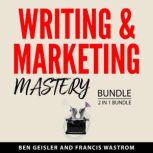Writing  Marketing Mastery Bundle, 2..., Ben Geisler