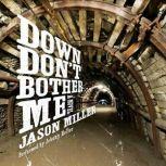 Down Dont Bother Me, Jason Miller