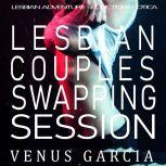 Lesbian Couples Swapping Session, Venus Garcia