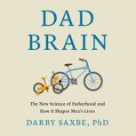 Dad Brain, Darby Saxbe, PhD