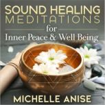 Sound Healing for Inner Peace  Well..., Michelle Anise