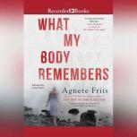 What My Body Remembers, Agnete Friis