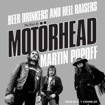Beer Drinkers and Hell Raisers The Rise of Motörhead, Martin Popoff