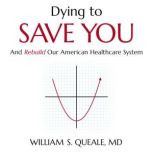 Dying to Save You, William S. Queale