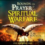Bounds on Prayer  Spiritual Warfare, E. M. Bounds