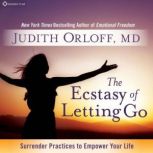 The Ecstasy of Letting Go, Judith Orloff