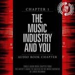 The Artist's Guide to Success in the Music Business, Chapter 1: The Music Industry and You Chapter 1: The Music Industry and You, Loren Weisman