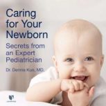 Caring for Your Newborn Secrets from..., Dennis Kuo