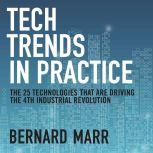 Tech Trends in Practice The 25 Technologies that are Driving the 4th Industrial Revolution, Bernard Marr