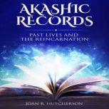 Akashic Records Past Lives and the Reincarnation, Joan R. Hutcherson