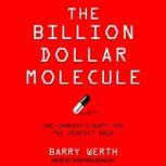 The Billion Dollar Molecule One Company's Quest for the Perfect Drug, Barry Werth