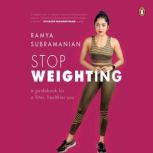 Stop Weighting A Guidebook for a Fit..., Ramya Subramanian