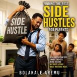 Finding the Best Side Hustles for Par..., Bolakale Aremu