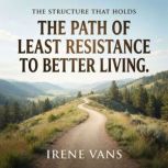 The Path of Least Resistance to Bette..., Irene Vans