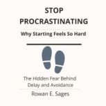 Stop Procrastinating Why Starting Fe..., Rowan E. Sages