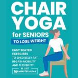 Chair Yoga for Seniors to Lose Weight..., Michael Smith