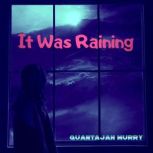 It Was Raining, Quantajah Murry