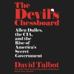 The Devil's Chessboard Allen Dulles, the CIA, and the Rise of America's Secret Government, David Talbot